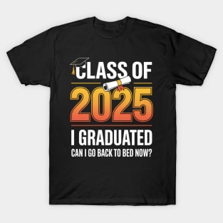 Funny class of 2025 I graduated can I go back to bed now T-Shirt